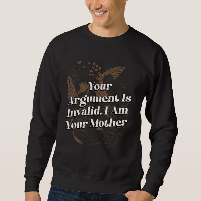Sweatshirt Votre argument est invalide Citations de maman pou (Devant)