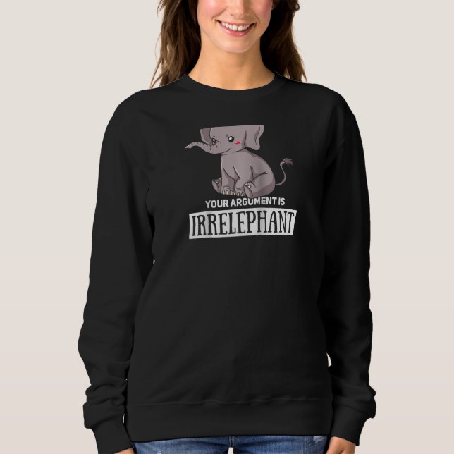 Sweatshirt Votre Argument Est Irpertinent Elephant mignonne F (Devant)