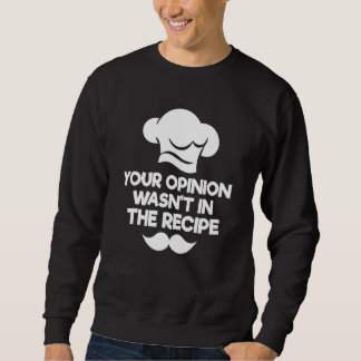 Sweatshirt Votre avis n'était pas dans la recette Chef culina