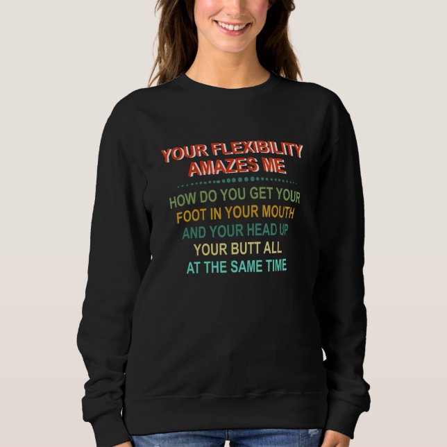 Sweatshirt Votre flexibilité m'étonne Comment faites-vous pou (Devant)