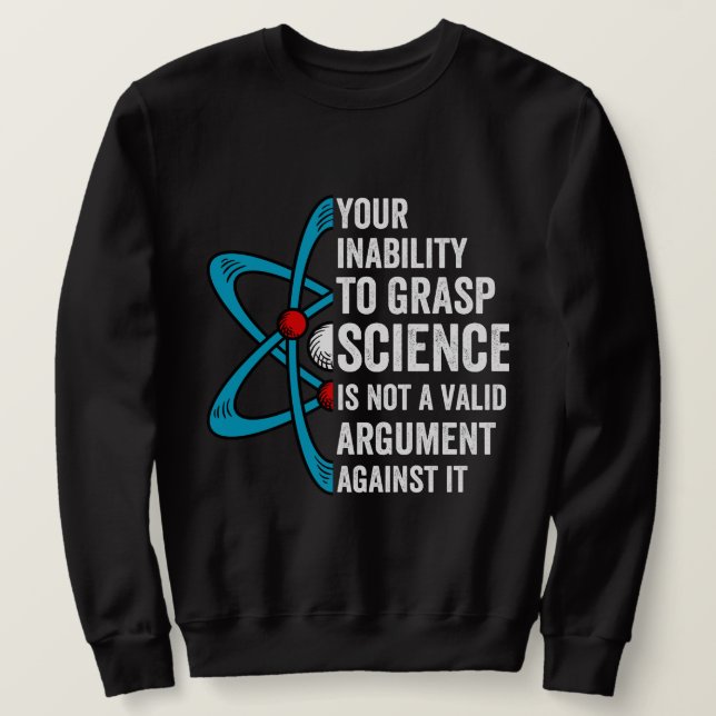 Sweatshirt Votre Incapacité À Comprendre La Science N'Est Pas (Design devant)