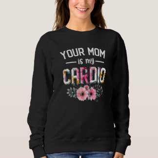 Sweatshirt Votre maman est ma cardio Femmes Cardio Fleur Fl