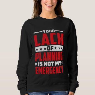 Sweatshirt Votre Manque De Planification N'Est Pas Mon Urgenc