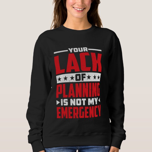Sweatshirt Votre Manque De Planification N'Est Pas Mon Urgenc (Devant)