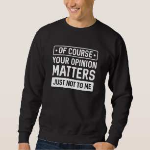 Sweatshirt Votre opinion compte