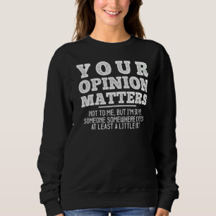 Sweatshirt Votre Opinion Est Importante Pour Moi Humour Sarca