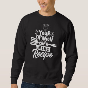 Sweatshirt Votre opinion n'est pas dans la recette Cuisiner C