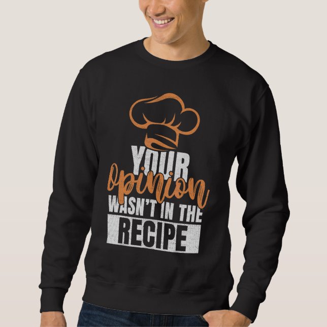 Sweatshirt Votre opinion n'était pas dans la recette des cuis (Devant)