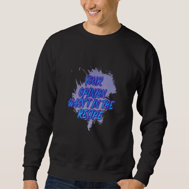Sweatshirt Votre opinion n'était pas dans la recette dire (Devant)