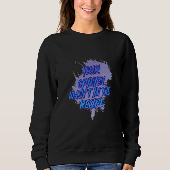 Sweatshirt Votre opinion n'était pas dans la recette dire (Devant)