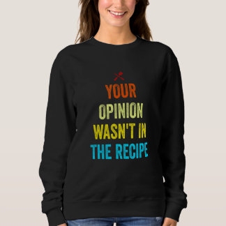 Sweatshirt Votre opinion n'était pas dans la recette Funny Ch