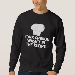 Sweatshirt Votre opinion n'était pas dans la recette Toque Bl