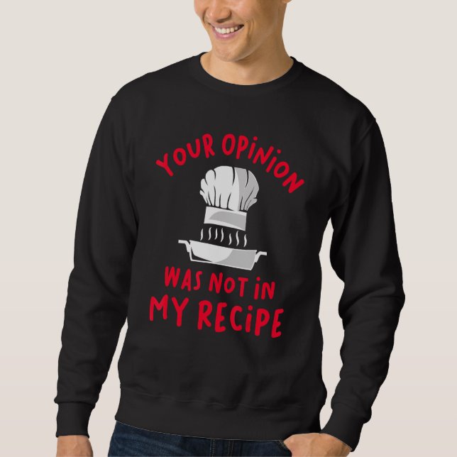 Sweatshirt Votre opinion n'était pas dans ma recette (Devant)
