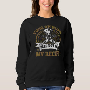 Sweatshirt Votre Opinion N'Était Pas Dans Ma Recette Cuisiniè