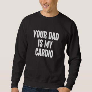 Sweatshirt Votre papa est mon cardio Dilf Papa Père Fan Trav