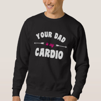 Sweatshirt Votre papa est mon entraînement cardio Papa chaud 