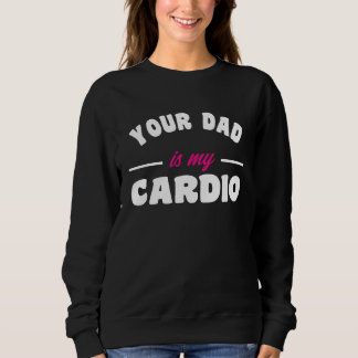 Sweatshirt Votre papa est mon entraînement cardio Papa chaud 