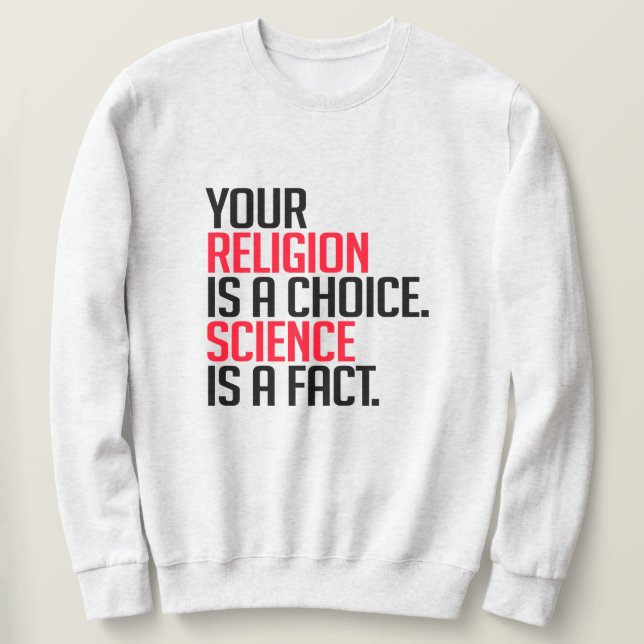 Sweatshirt Votre religion est un choix et la science est un f (Design devant)