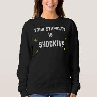 Sweatshirt Votre Stupidité Est Choquante Avec Des Boulons Écl