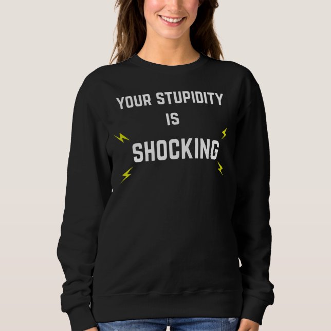 Sweatshirt Votre Stupidité Est Choquante Avec Des Boulons Écl (Devant)