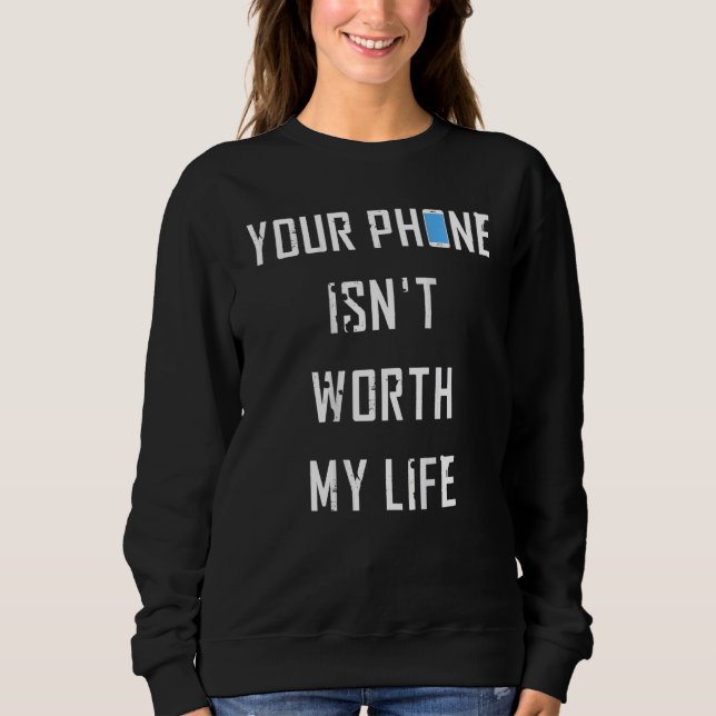 Sweatshirt Votre téléphone ne vaut pas la peine ma vie pour l (Devant)