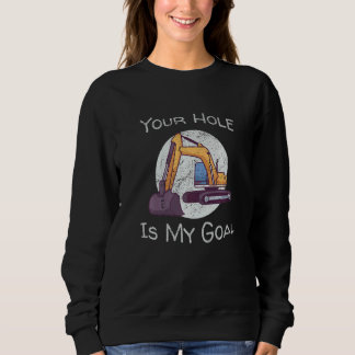 Sweatshirt Votre trou est mon objectif Excavatrice engin de c