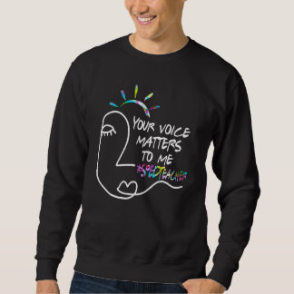 Sweatshirt Votre voix compte pour moi   Enseignant Spécialisé