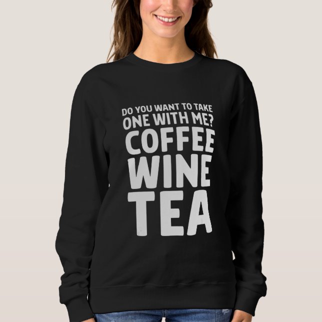 Sweatshirt Voulez-vous prendre un café, du vin ou du thé avec (Devant)