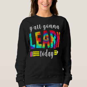 Sweatshirt Vous Allez Apprendre Aujourd'Hui Professeur Retour