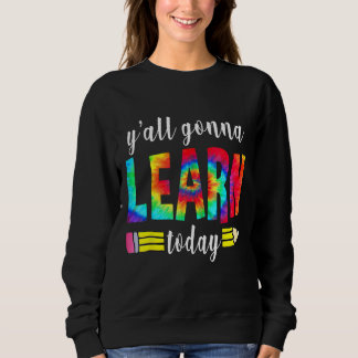 Sweatshirt Vous Allez Apprendre Aujourd'Hui Professeur Retour