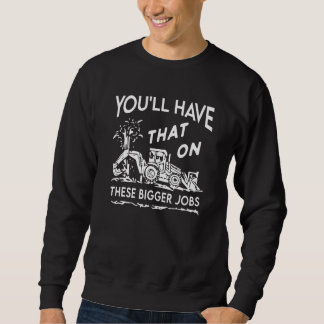 Sweatshirt Vous aurez cela sur ces plus gros travaux