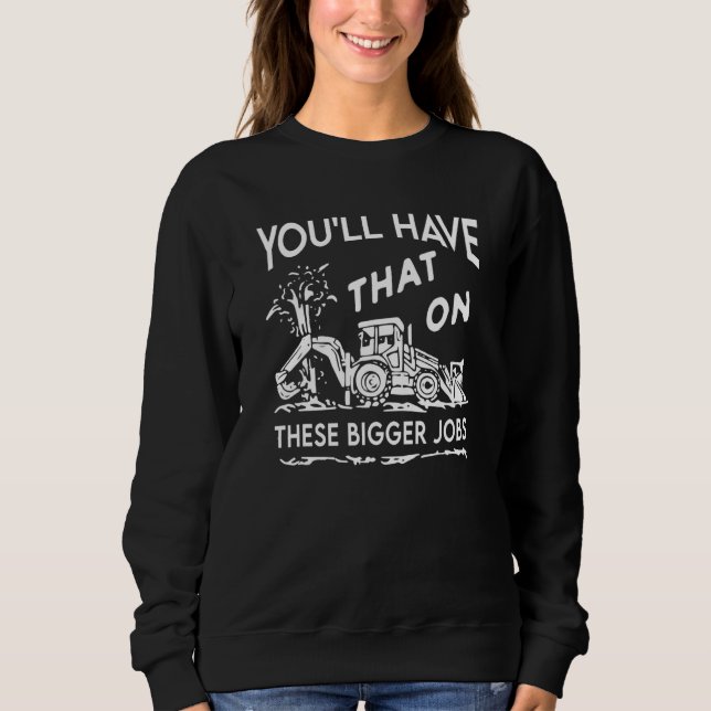 Sweatshirt Vous aurez cela sur ces plus gros travaux (Devant)