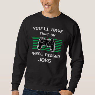 Sweatshirt Vous aurez cela sur ces plus gros travaux retroGam