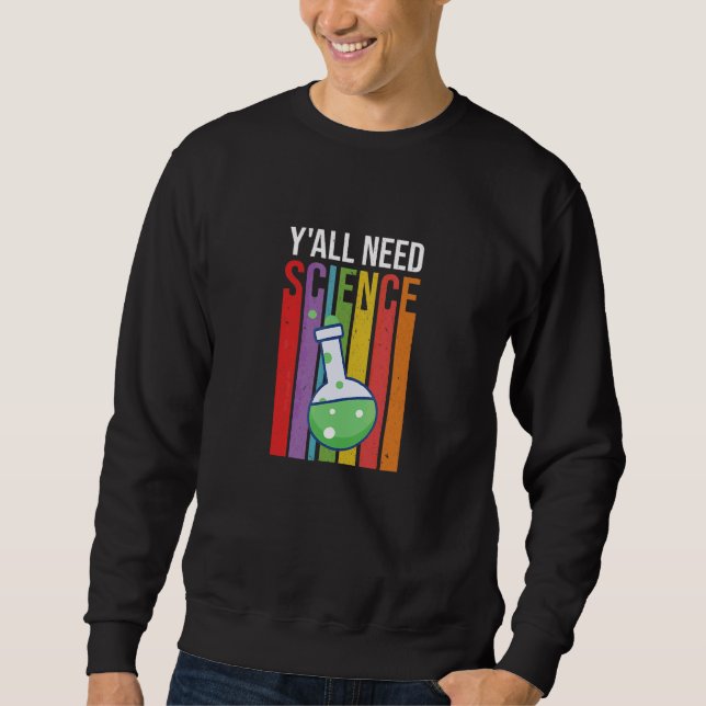 Sweatshirt Vous avez besoin de science scientifique tige labo (Devant)