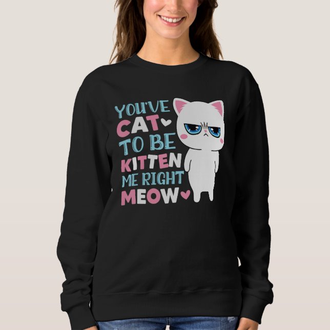 Sweatshirt Vous avez chat à être petit chat moi miaou minou c (Devant)