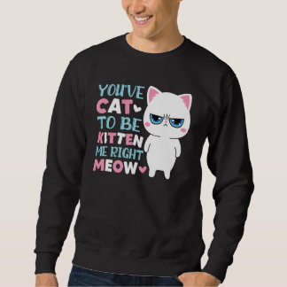 Sweatshirt Vous avez chat à être petit chat moi miaou minou c