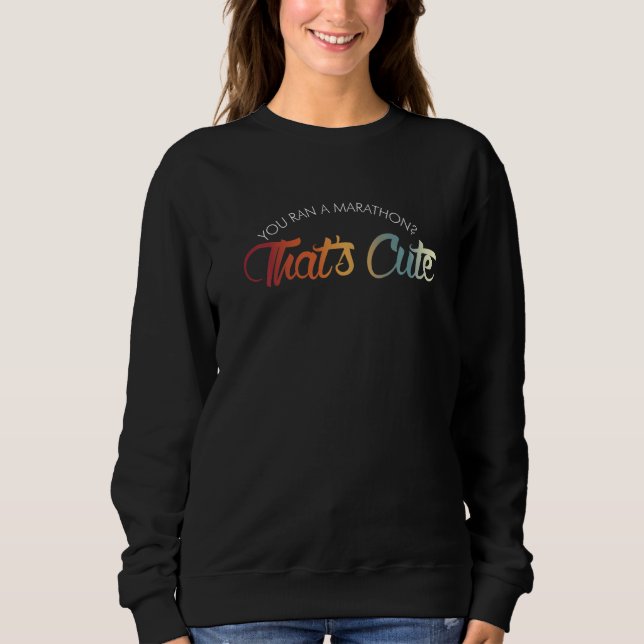Sweatshirt Vous avez couru un marathon c´est mignon   Triathl (Devant)