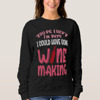 Sweatshirt Vous avez de la chance, j'aurais pu faire du vin