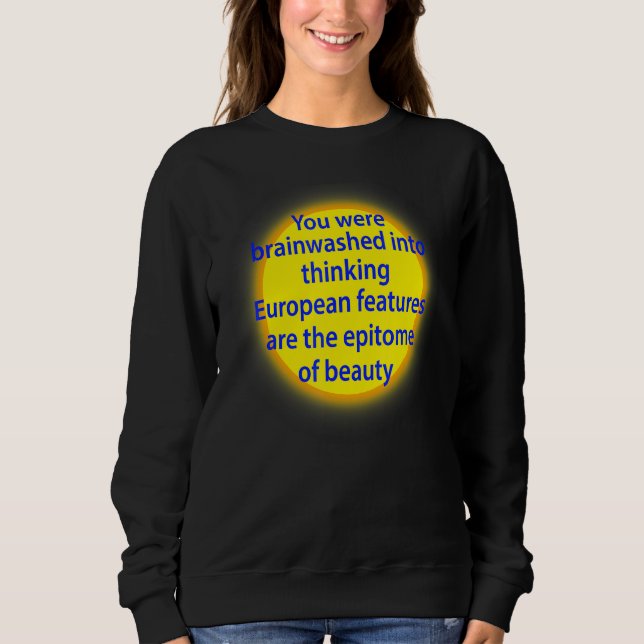 Sweatshirt Vous Avez été Endoctriné Pour Penser Que Les Carac (Devant)
