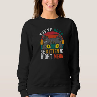 Sweatshirt Vous avez Gato être Kitten moi tout de suite Pun
