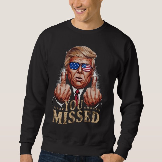Sweatshirt Vous avez manqué l'élection américaine de Donald T (Devant)
