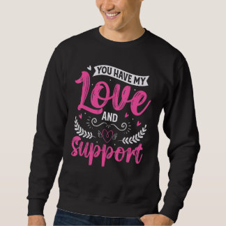 Sweatshirt Vous avez mon amour et mon soutien cadeau pour un