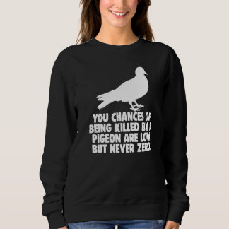 Sweatshirt Vous Avez Peu De Chances D'Être Tué Par Un Pigeon,
