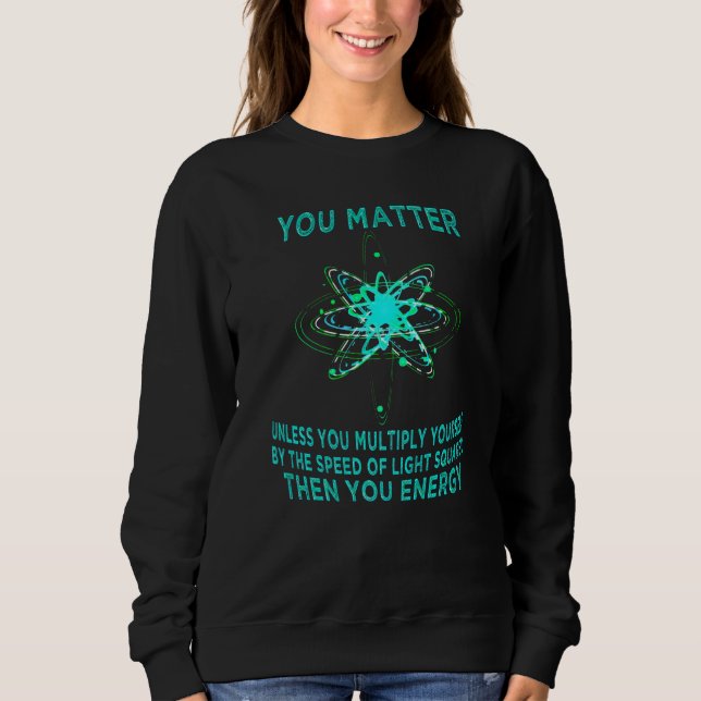 Sweatshirt Vous comptez Votre énergie Drôle Physicien Physiqu (Devant)