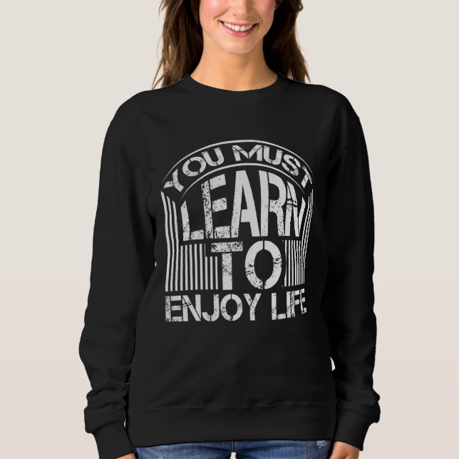 Sweatshirt Vous devez apprendre à profiter de la vie en profi (Devant)
