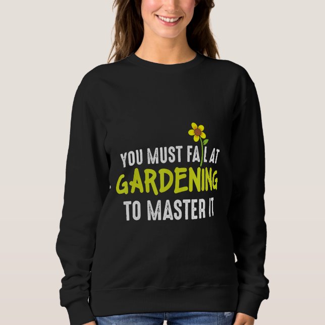 Sweatshirt Vous devez échouer dans le jardinage pour le maîtr (Devant)