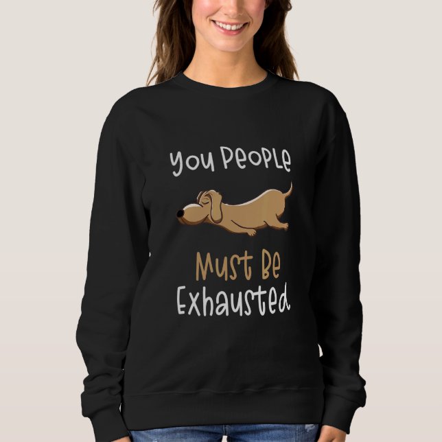 Sweatshirt Vous devez être épuisés  Chien  Citations 1 (Devant)