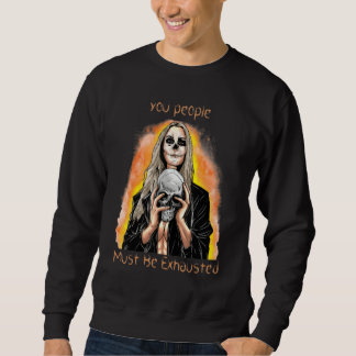 Sweatshirt Vous devez être épuisés  Sarcasme Sarcastique