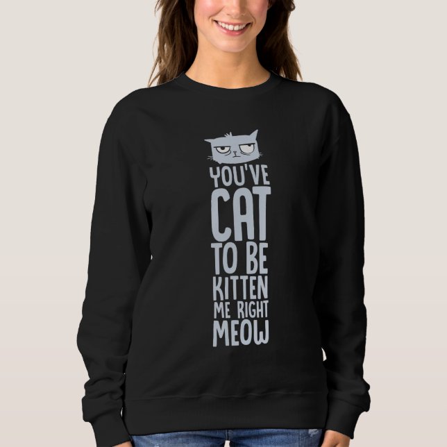 Sweatshirt Vous Devez Être Kitten Me, Juste Meow Drôle Chat P (Devant)