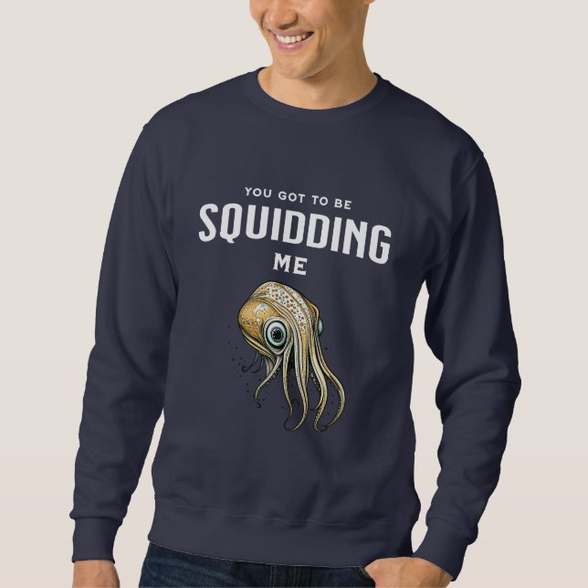 Sweatshirt Vous devez plaisanter Calamar Drôle de jeu de mots (Devant)